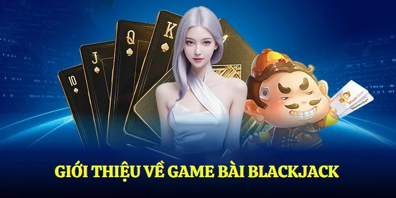 Khái niệm sơ lược về Black Jack Khái niệm sơ lược về Black Jack