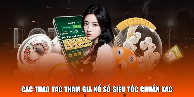 Các thao tác tham gia xổ số siêu tốc chuẩn xác Các thao tác tham gia xổ số siêu tốc chuẩn xác