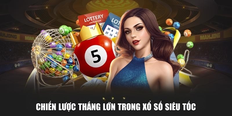 Chiến lược thắng lớn trong xổ số siêu tốc Chiến lược thắng lớn trong xổ số siêu tốc