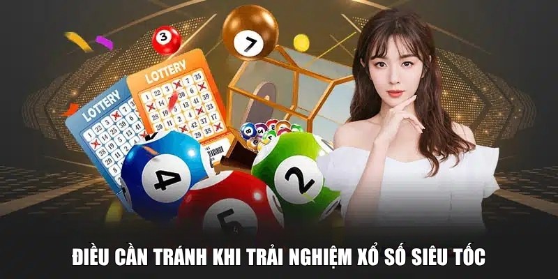 Điều cần tránh khi trải nghiệm xổ số siêu tốc