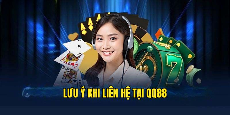 Chú ý khi liên lạc QQ88 Chú ý khi liên lạc QQ88