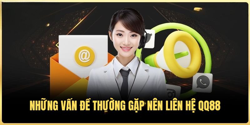 Vấn đề phổ biến khi liên hệ Vấn đề phổ biến khi liên hệ