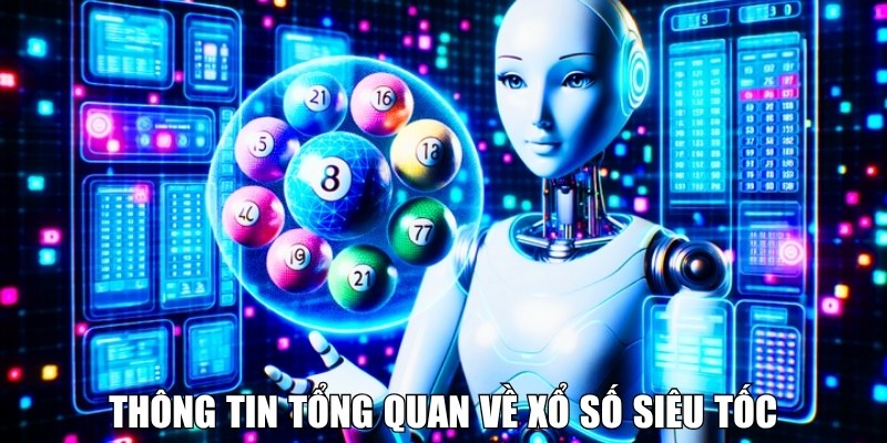 Thông tin tổng quan về xổ số siêu tốc Thông tin tổng quan về xổ số siêu tốc