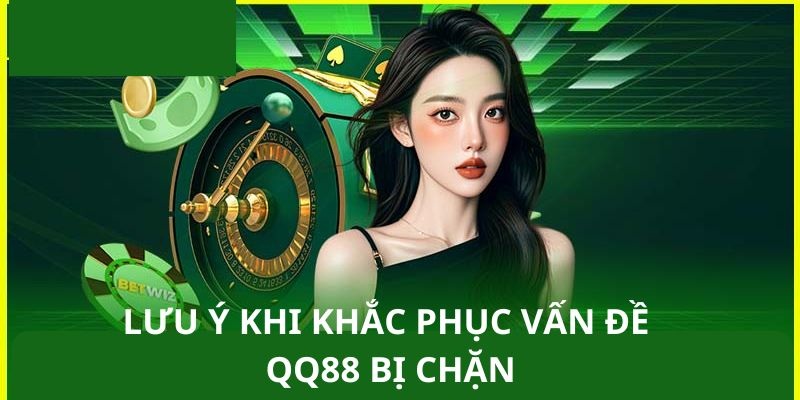 Lưu ý khi vào QQ88 bị chặn Lưu ý khi vào QQ88 bị chặn